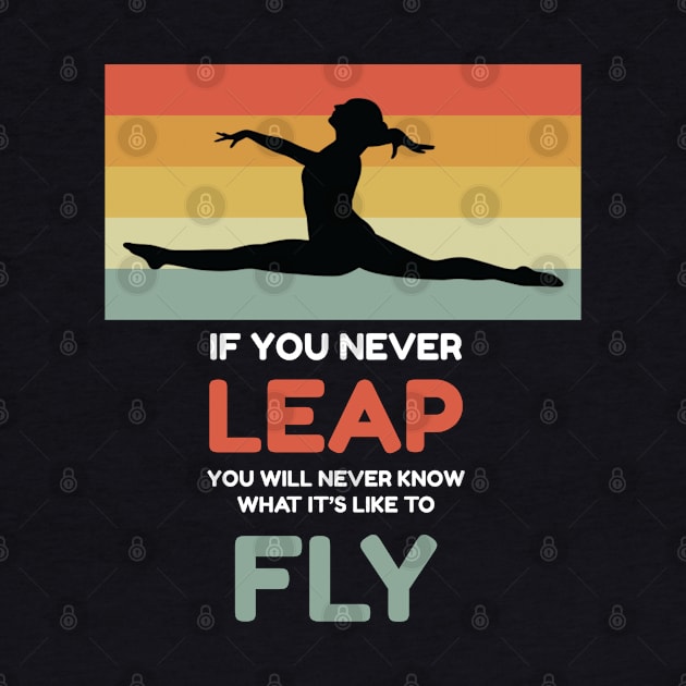 If you Never Leap Gymnastic and Acrobatic Gymnast Saying by Riffize